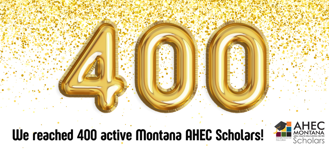 We reached 400 active Montana AHEC Scholars! 