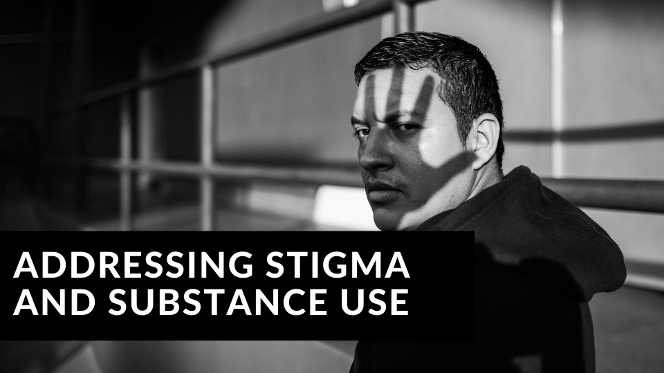 Addressing Stigma and Substance Use